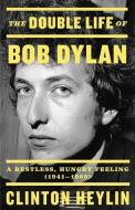 The Double Life of Bob Dylan: A Restless, Hungry Feeling, 1941-1966 di Clinton Heylin edito da LITTLE BROWN & CO