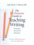 The No-Nonsense Guide to Teaching Writing: Strategies, Structures, and Solutions di Judy Davis, Sharon Hill edito da HEINEMANN EDUC BOOKS