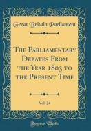 The Parliamentary Debates from the Year 1803 to the Present Time, Vol. 24 (Classic Reprint) di Great Britain Parliament edito da Forgotten Books