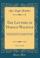 The Letters of Horace Walpole, Vol. 11 of 16: Fourth Earl of Orford; Chronologically Arranged and Edited with Notes and Indices; 1779 1781 (Classic Re di Mrs Paget Toynbee edito da Forgotten Books