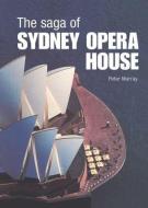 The Saga of Sydney Opera House di Peter Murray edito da Taylor & Francis Ltd