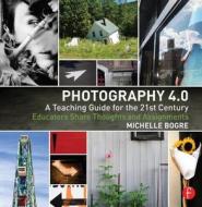 Photography 4.0: A Teaching Guide for the 21st Century di Michelle Bogre edito da Taylor & Francis Ltd