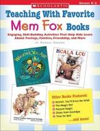 Teaching with Favorite Mem Fox Books: Engaging, Skill-Building Activities That Help Kids Learn about Feelings, Families, Friendship and More di Pamela Chanko edito da Teaching Resources
