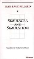 Simulacra and Simulation di Jean Baudrillard edito da The University of Michigan Press
