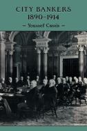 City Bankers, 1890 1914 di Youssef Cassis edito da Cambridge University Press