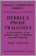 Hebbel's Prose Tragedies di Mary Garland edito da Cambridge University Press
