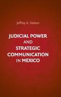 Judicial Power and Strategic Communication in Mexico di Jeffrey K. Staton edito da Cambridge University Press