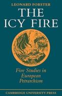 The Icy Fire di Leonard Forster edito da Cambridge University Press