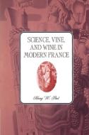 Science, Vine and Wine in Modern France di Harry W. Paul, Paul Harry W. edito da Cambridge University Press