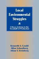 Local Environmental Struggles di Kenneth A. Gould, Adam S. Weinberg, Allan Schnaiberg edito da Cambridge University Press