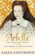 Arbella: England's Lost Queen di Sarah Gristwood edito da Transworld Publishers Ltd