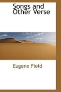 Songs and Other Verse di Eugene Field edito da BiblioLife