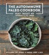The Autoimmune Paleo Cookbook: An Allergen-Free Approach to Managing Chronic Illness di Mickey Trescott edito da TRESCOTT LLC