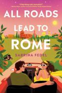All Roads Lead to Rome di Sabrina Fedel edito da DELACORTE PR