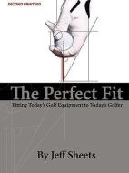The Perfect Fit di Jeffrey D. Sheets edito da SHEETS PUB
