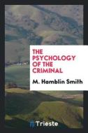 The Psychology of the Criminal di M. Hamblin Smith edito da LIGHTNING SOURCE INC