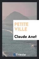 Petite ville di Claude Anet edito da Trieste Publishing