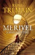 Merivel: A Man of His Time di Rose Tremain edito da Vintage Books