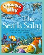 I Wonder Why the Sea Is Salty: And Other Questions about the Oceans di Anita Ganeri edito da KINGFISHER
