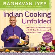 Indian Cooking Unfolded di Raghavan Iyer edito da WORKMAN PR