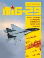MiG-29: Russia's Legendary Air Superiority and Multirole Fighter, 1977 to the Present di ,Andy Groning edito da Schiffer Publishing Ltd