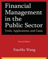 Financial Management In The Public Sector di XiaoHu Wang edito da M.e. Sharpe
