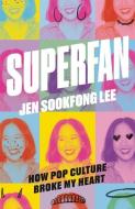 Superfan: How Pop Culture Broke My Heart: A Memoir di Jen Sookfong Lee edito da MCCLELLAND & STEWART