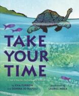 Take Your Time: A Tale of Harriet, the Galapagos Tortoise di Eva Furrow, Donna Jo Napoli edito da HENRY HOLT JUVENILE