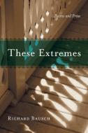 These Extremes di Richard Bausch edito da Louisiana State University Press
