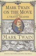 Mark Twain on the Move: A Travel Reader di Mark Twain edito da UNIV OF ALABAMA PR