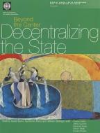 Beyond the Center: Decentralizing the State di World Bank edito da WORLD BANK PUBN