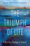 The Triumph of Life: A Narrative Theology of Judaism di Greenberg edito da JEWISH PUBN SOC