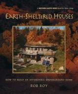 Earth-Sheltered Houses di Rob Roy edito da New Society Publishers