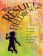 Results Fieldbook: Practical Strategies from Dramatically Improved Schools di Michael J. Schmoker edito da Association for Supervision & Curriculum Deve