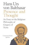 Presence and Thought: Essay on the Religious Philosophy of Gregory of Nyssa di Hans Urs Von Balthasar edito da Ignatius Press