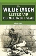 The Willie Lynch Letter and the Making of a Slave di Willie Lynch edito da Classic House Books