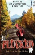All Plucked Up di Kym O'Connell-Todd, Mark Todd edito da LIGHTNING SOURCE INC