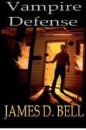 Vampire Defense di James D. Bell edito da Sartoris Literary Group