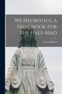 We Neurotics, a Handbook for the Half-mad di Bernard Basset edito da LIGHTNING SOURCE INC