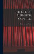 The Life of Heinrich Conried di Montrose Jonas Moses edito da LEGARE STREET PR