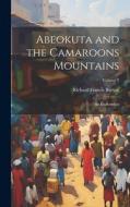 Abeokuta and the Camaroons Mountains: An Exploration; Volume 2 di Richard Francis Burton edito da LEGARE STREET PR