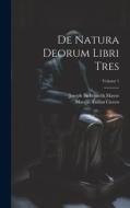 De Natura Deorum Libri Tres; Volume 1 di Marcus Tullius Cicero, Joseph Bickersteth Mayor edito da LEGARE STREET PR