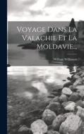 Voyage Dans La Valachie Et La Moldavie... di William Wilkinson edito da LEGARE STREET PR