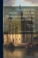 The Quarrel Between The Earl Of Manchester And Oliver Cromwell: An Episode Of The English Civil War di David Masson, John Bruce edito da LEGARE STREET PR