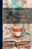 Victorian Poets: Revised, and Extended, by a Supplementary Chapter, to the Fiftieth Year of the Period Under Review; Volume 1 di Edmund Clarence Stedman edito da LEGARE STREET PR