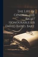 The Life of General, the Right Honourable Sir David Baird, Bart. di Anonymous edito da Creative Media Partners, LLC