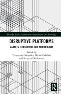 Disruptive Platforms di Tymoteusz Doligalski, Michal Golinski, Krzysztof Kozlowski edito da Taylor & Francis Ltd