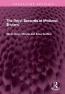 The Royal Bastards Of Medieval England di Chris Given-Wilson, Alice Curteis edito da Taylor & Francis Ltd