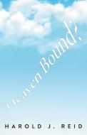 Heaven Bound? di Harold J. Reid edito da FriesenPress