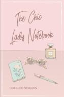 The Chic Lady Notebook: Dot Grid Version di Gorgeous Graphics edito da INDEPENDENTLY PUBLISHED